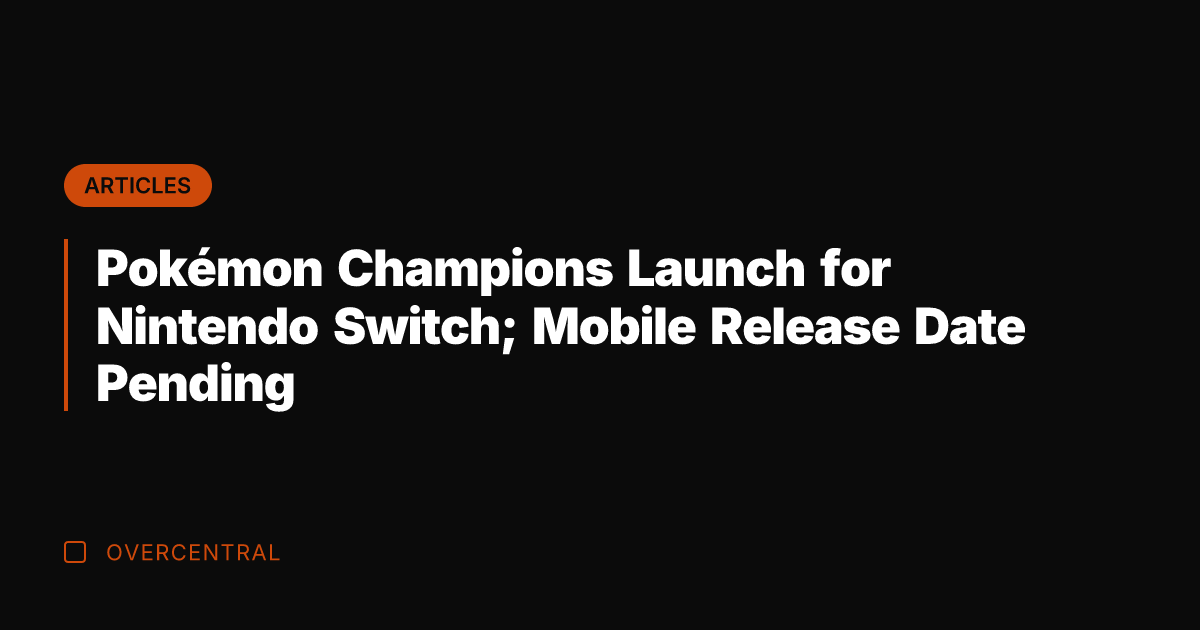 Pokémon Champions Launch for Nintendo Switch; Mobile Release Date Pending