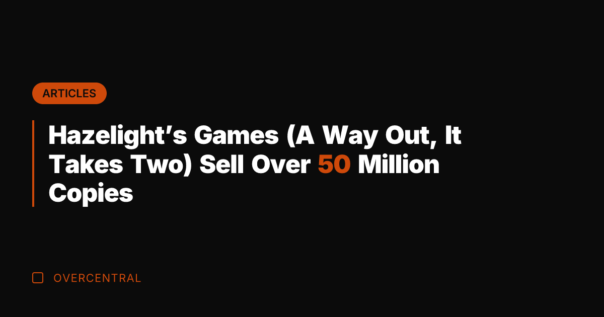 Hazelight's Games (A Way Out, It Takes Two) Sell Over 50 Million