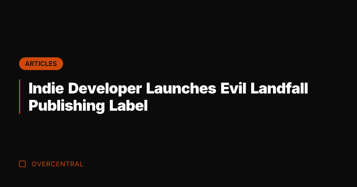 Indie Developer Launches Evil Landfall Publishing Label