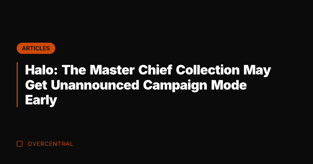 Halo: The Master Chief Collection May Get Unannounced Campaign Mode Early