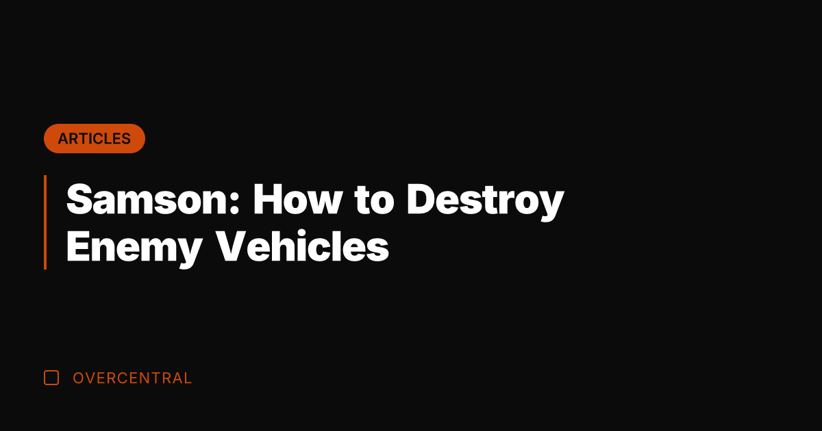 Samson: How to Destroy Enemy Vehicles