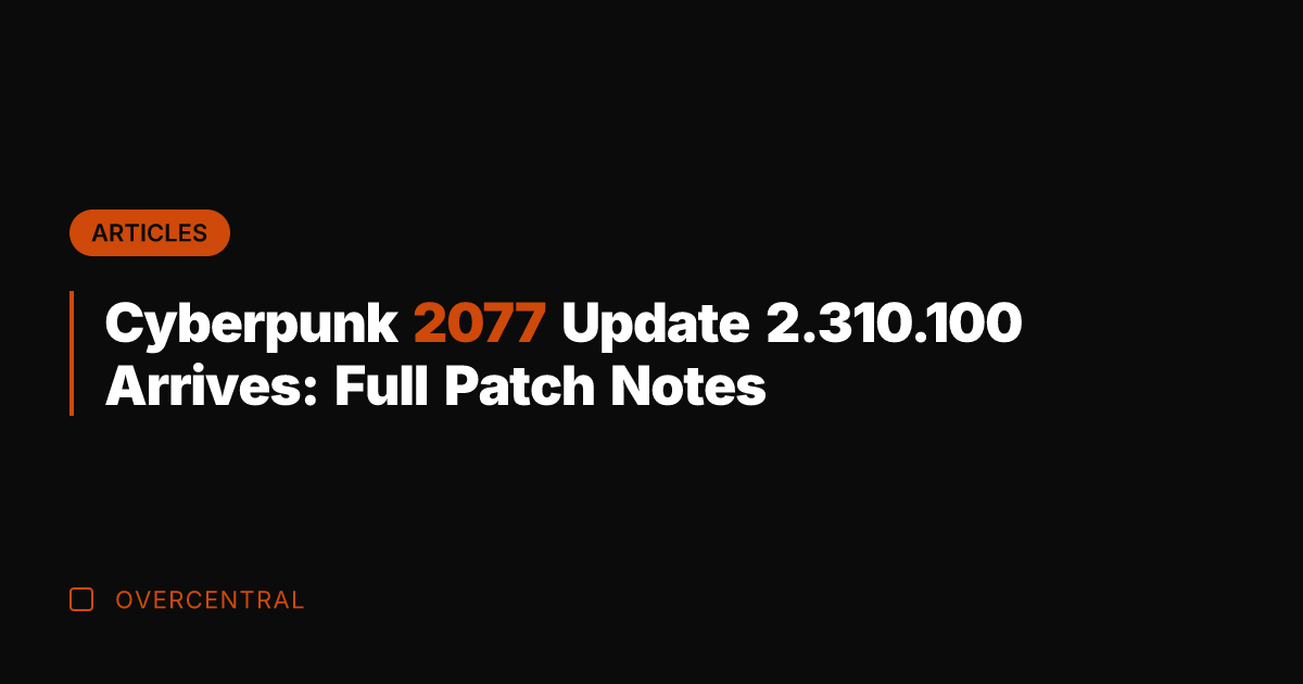 Cyberpunk 2077 Update 2.310.100 Arrives: Full Patch Notes