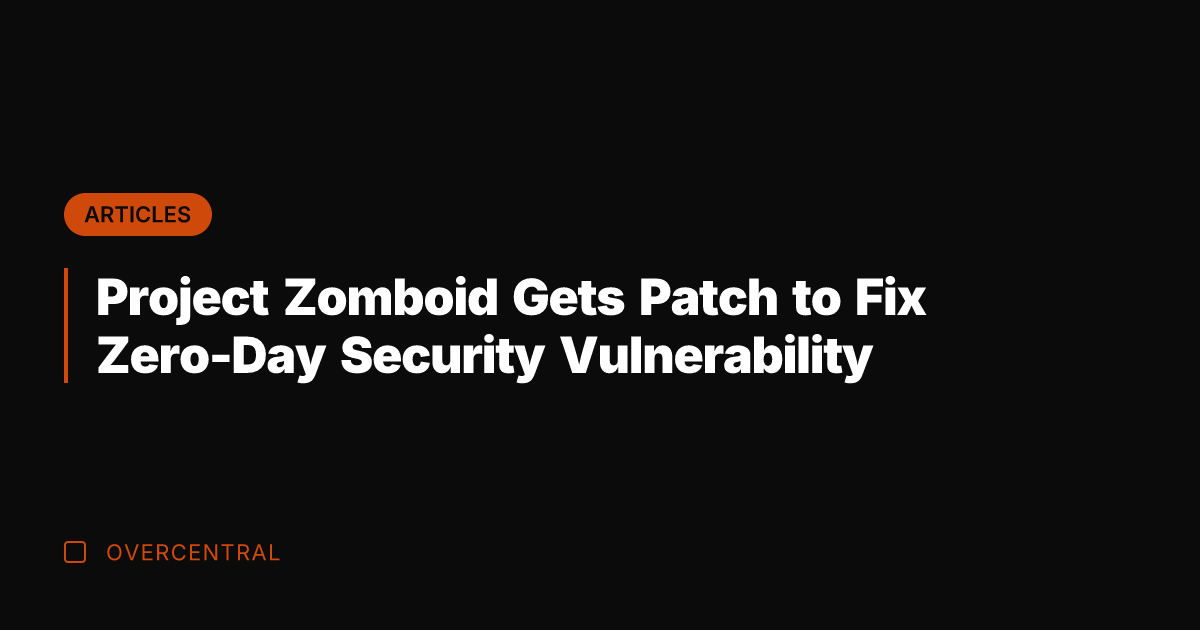Project Zomboid Gets Patch to Fix Zero-Day Security Vulnerability