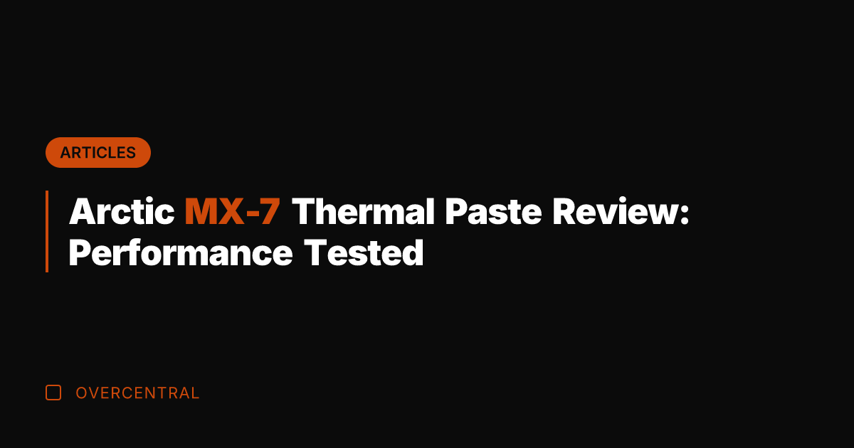 Arctic MX-7 Thermal Paste Review: Performance Tested