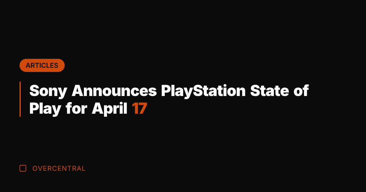 Sony Announces PlayStation State of Play for April 17