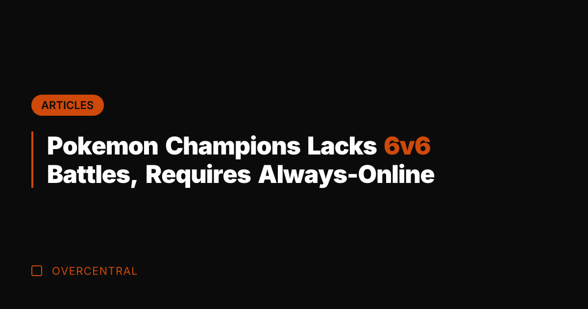 Pokemon Champions Lacks 6v6 Battles, Requires Always-Online
