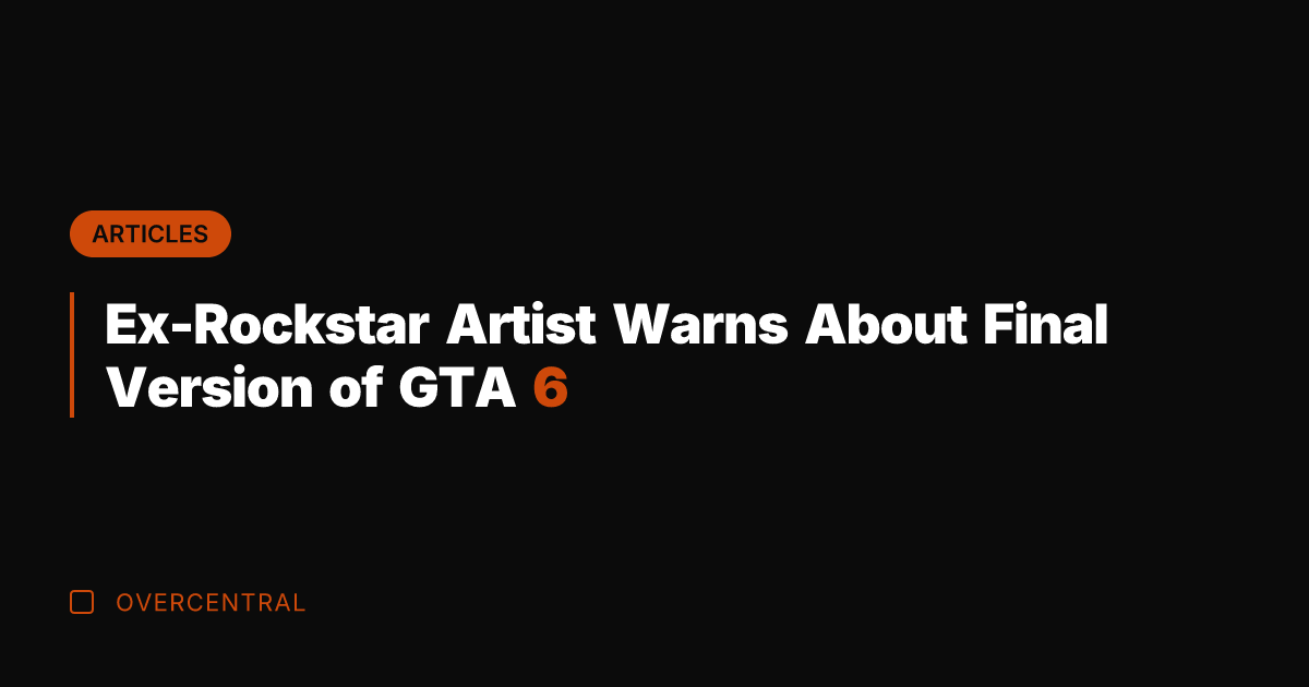 Ex-Rockstar Artist Warns About Final Version of GTA 6