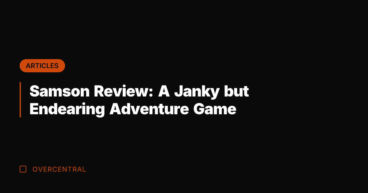 Samson Review: A Janky but Endearing Adventure Game