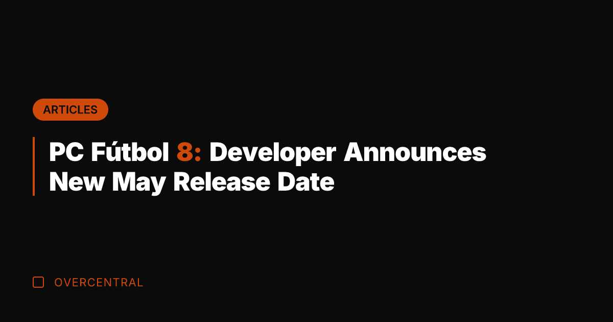 PC Fútbol 8: Developer Announces New May Release Date