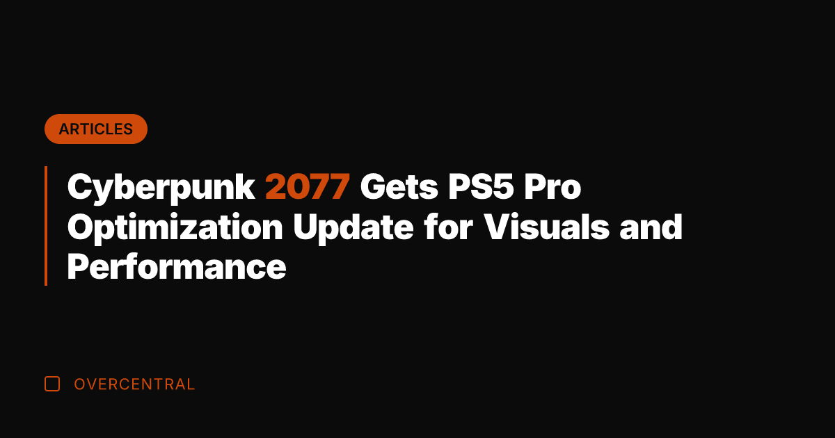 Cyberpunk 2077 Gets PS5 Pro Optimization Update for Visuals and Performance