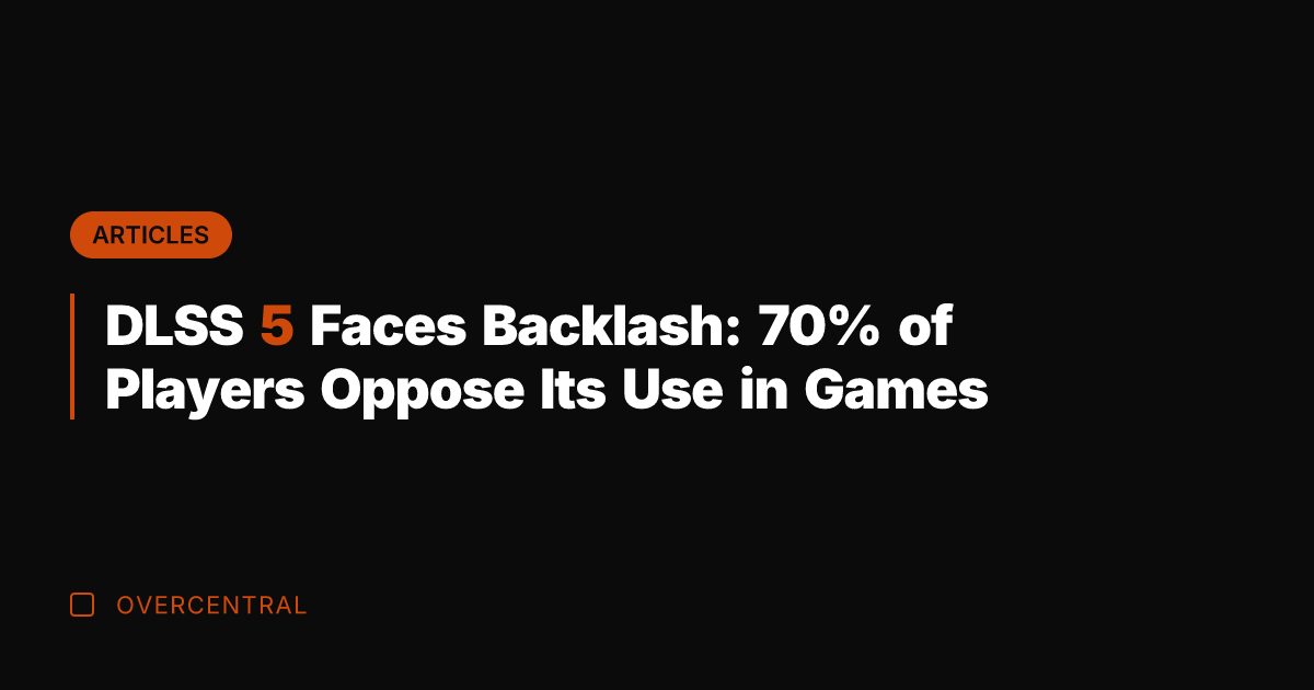 DLSS 5 Faces Backlash: 70% of Players Oppose Its Use in Games