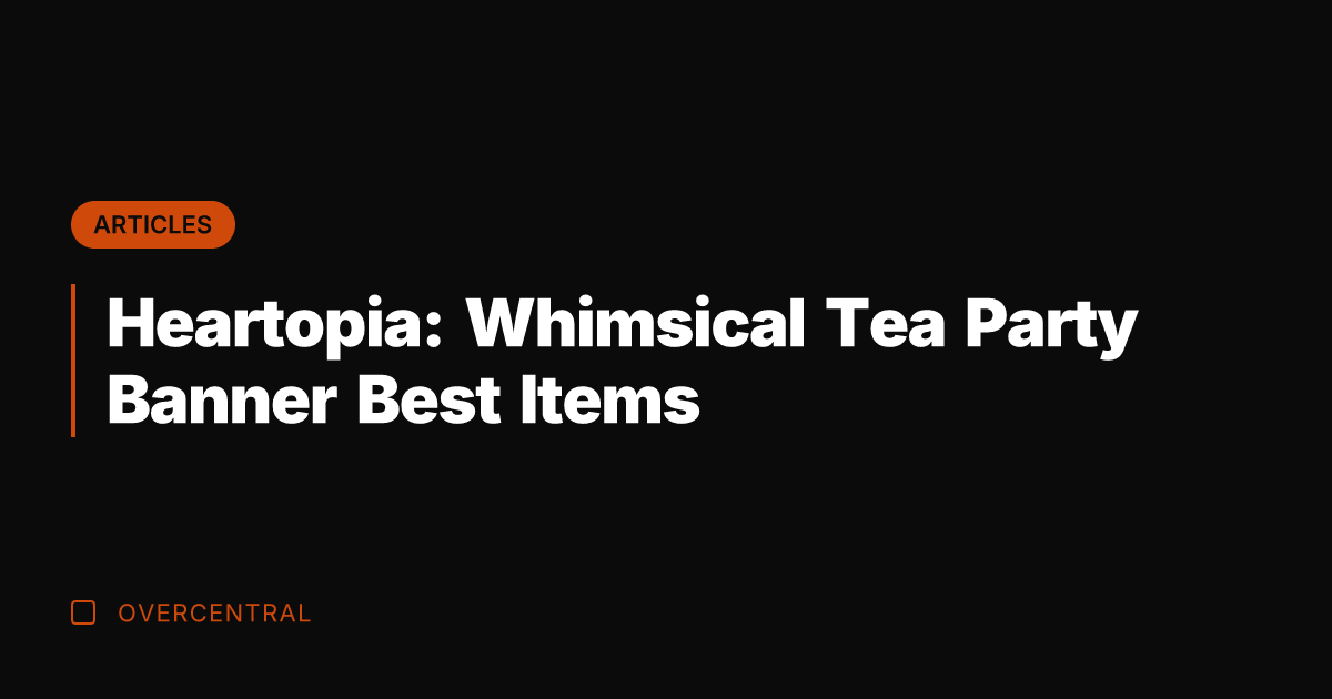 Heartopia: Whimsical Tea Party Banner Best Items