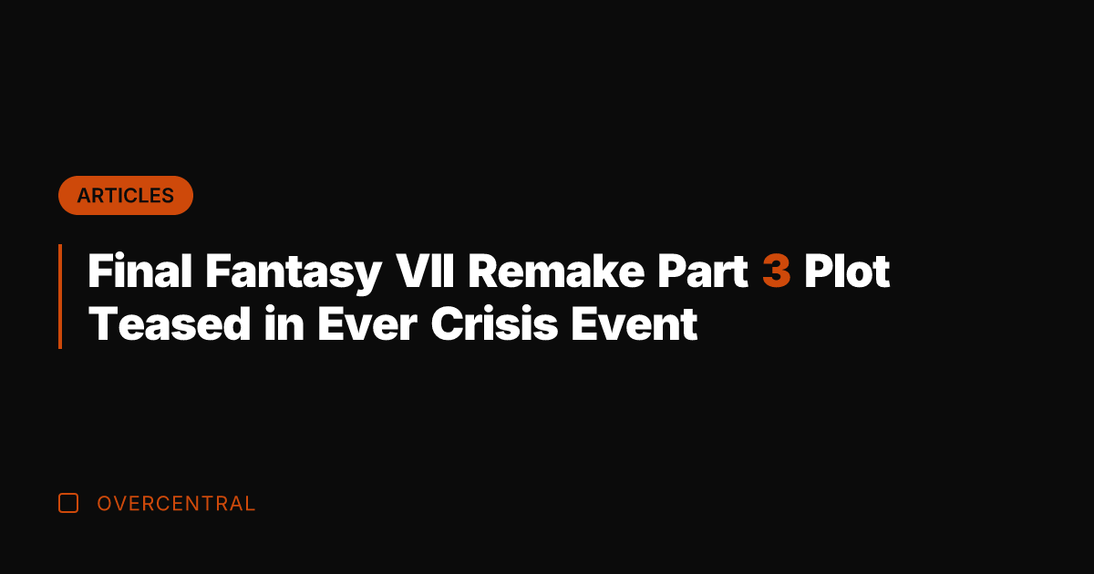 Final Fantasy VII Remake Part 3 Plot Teased in Ever Crisis Event