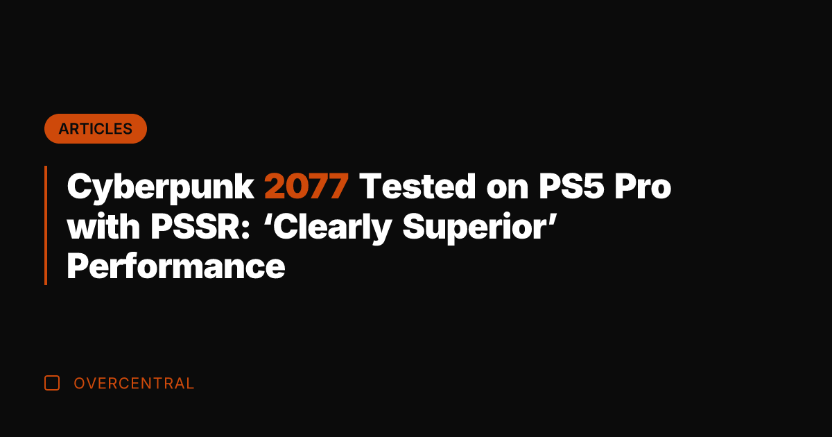 Cyberpunk 2077 Tested on PS5 Pro with PSSR: 'Clearly Superior' Performance