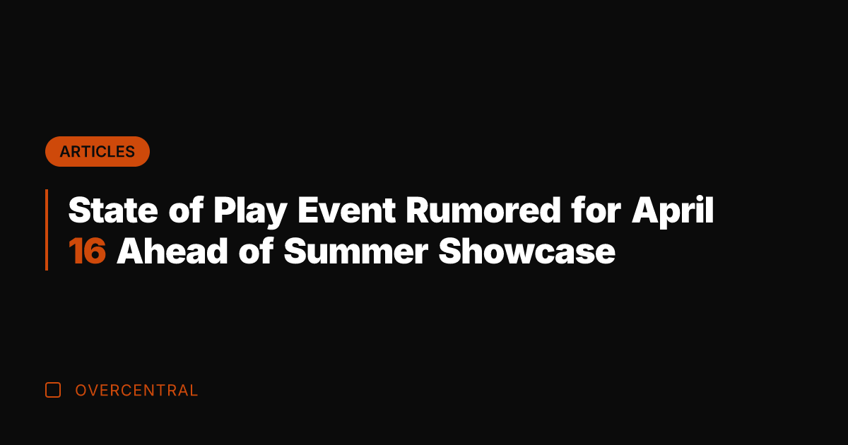 State of Play Event Rumored for April 16 Ahead of Summer Showcase