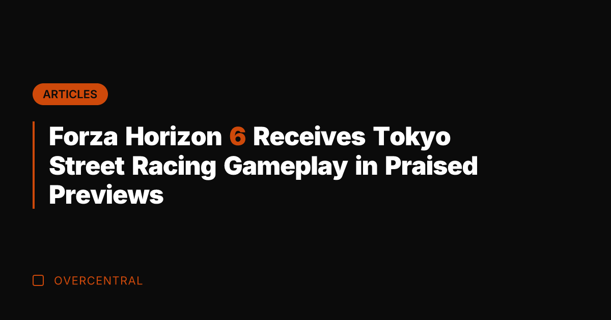 Forza Horizon 6 Receives Tokyo Street Racing Gameplay in Praised Previews