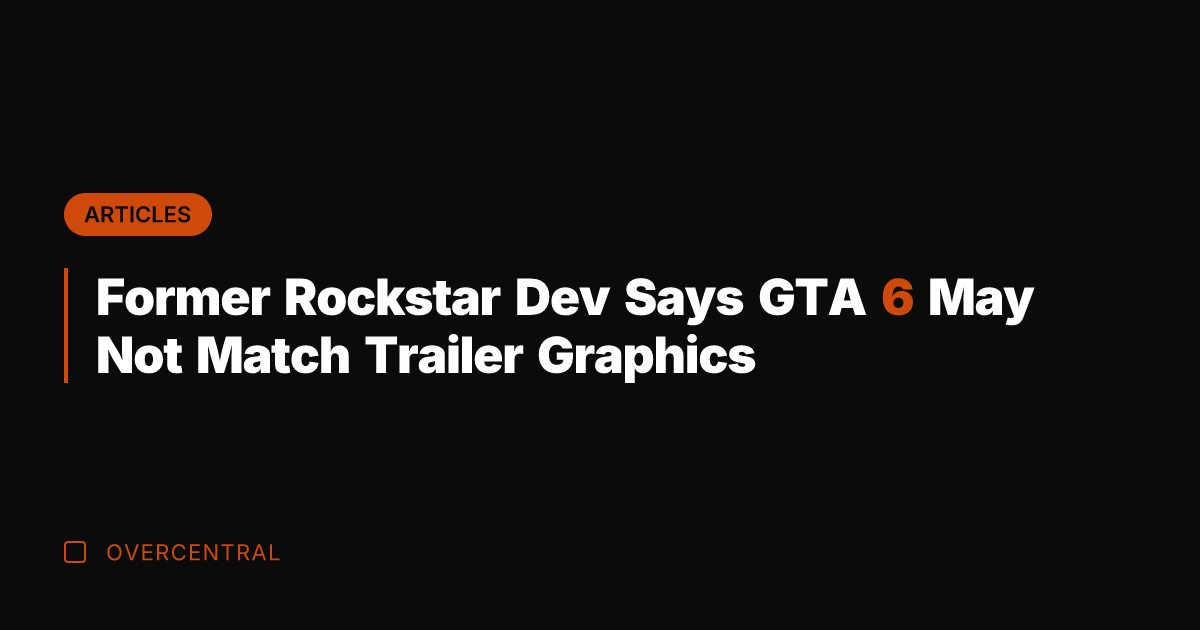 Former Rockstar Dev Says GTA 6 May Not Match Trailer Graphics