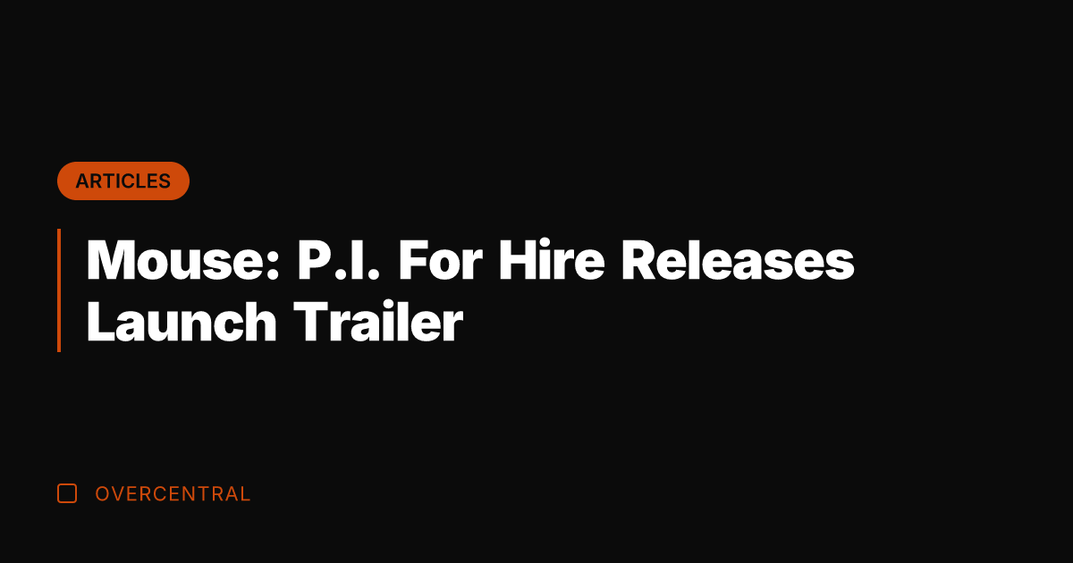 Mouse: P.I. For Hire Releases Launch Trailer