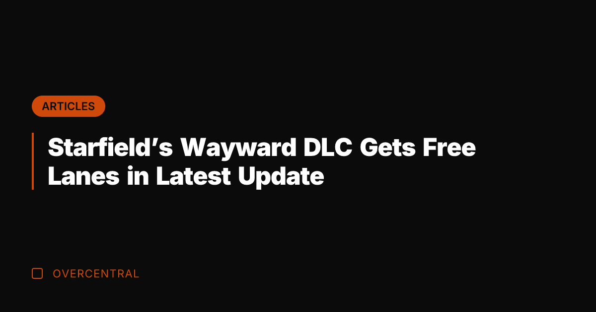 Starfield's Wayward DLC Gets Free Lanes in Latest Update