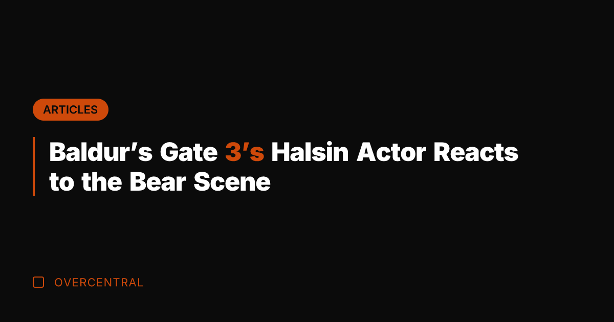 Baldur's Gate 3's Halsin Actor Reacts to the Bear Scene