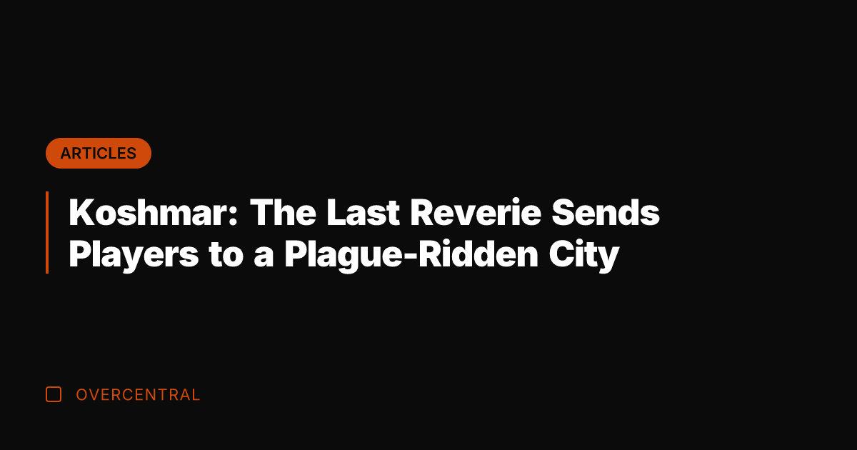 Koshmar: The Last Reverie Sends Players to a Plague-Ridden City