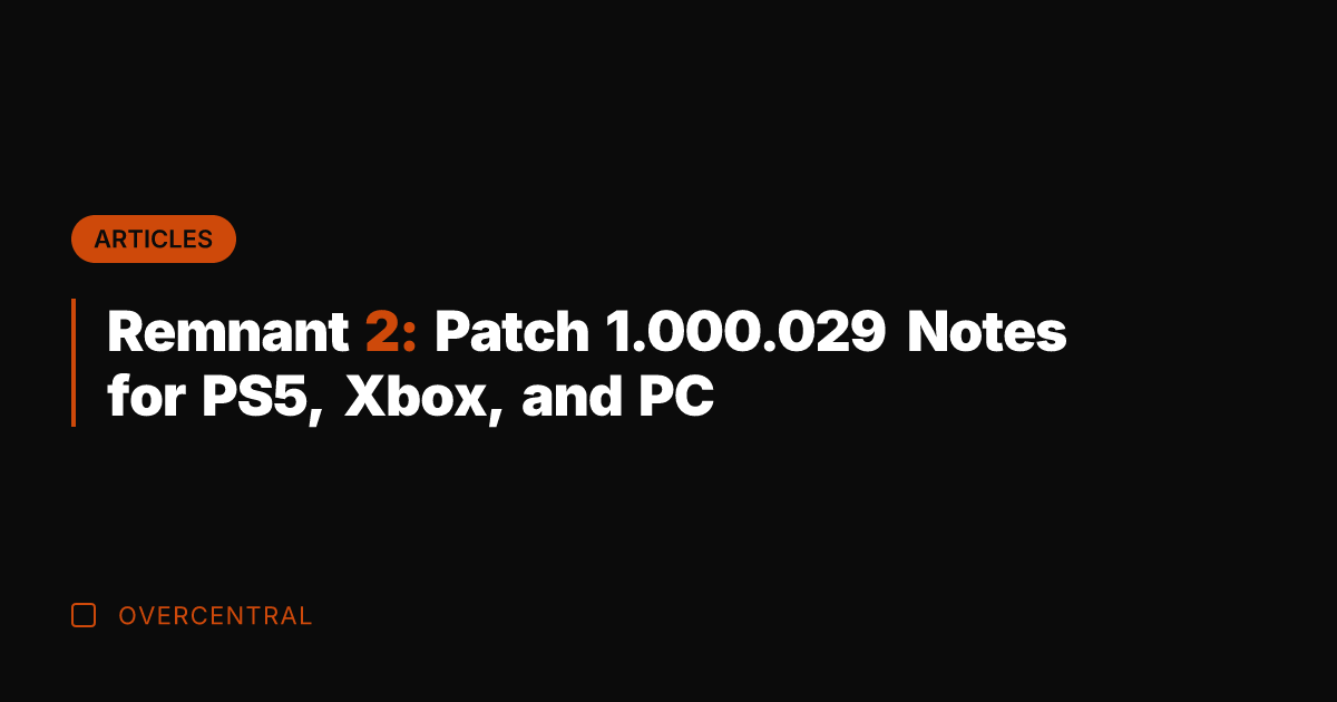 Remnant 2: Patch 1.000.029 Notes for PS5, Xbox, and PC