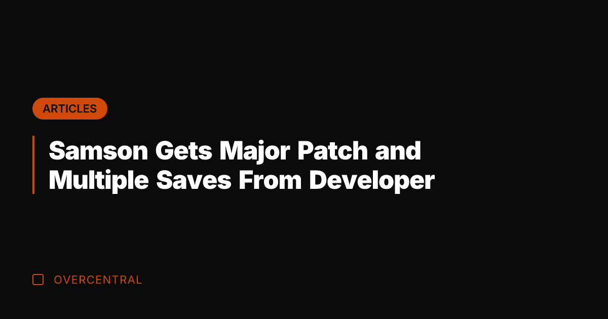 Samson Gets Major Patch and Multiple Saves From Developer
