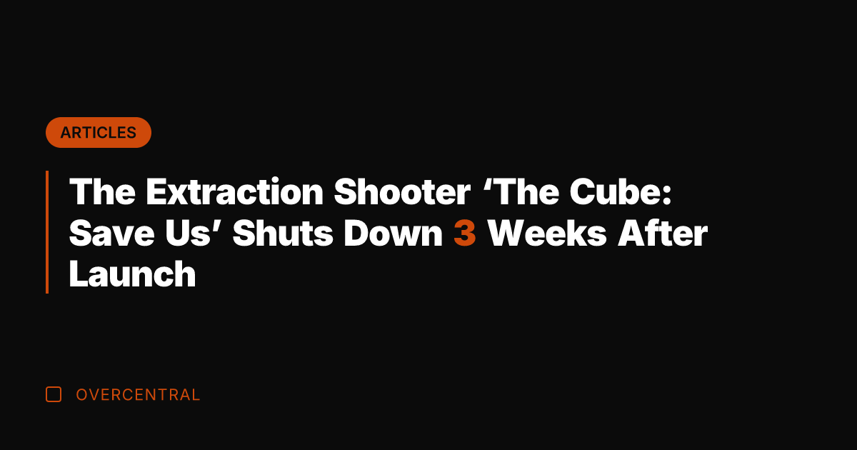 The Extraction Shooter 'The Cube: Save Us' Shuts Down 3 Weeks After