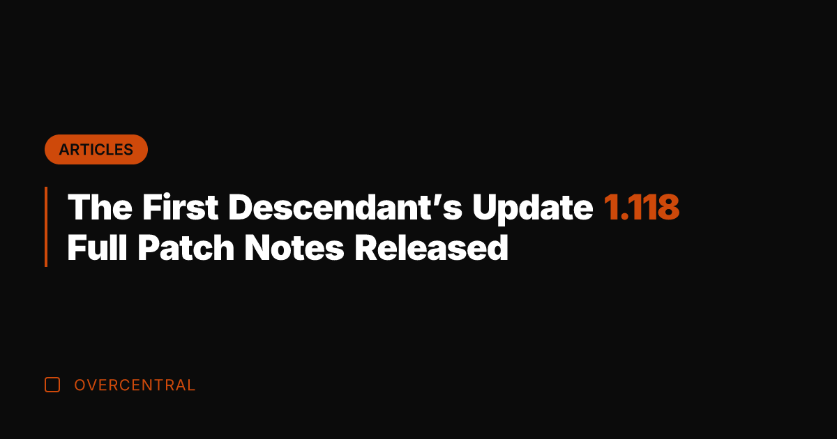 The First Descendant's Update 1.118 Full Patch Notes Released