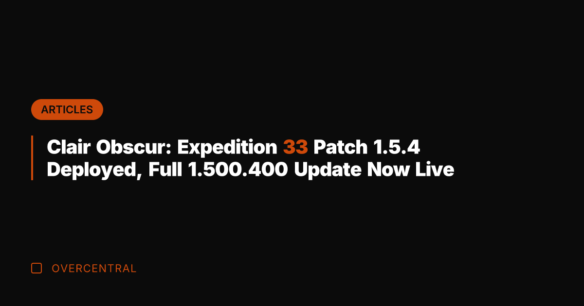 Clair Obscur: Expedition 33 Patch 1.5.4 Deployed, Full 1.500.400 Update Now Live