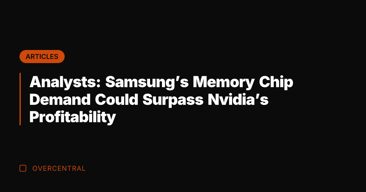 Analysts: Samsung's Memory Chip Demand Could Surpass Nvidia's Profitability