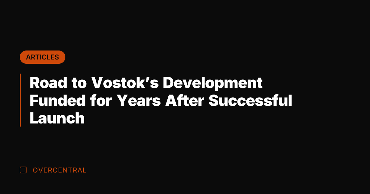 Road to Vostok's Development Funded for Years After Successful Launch
