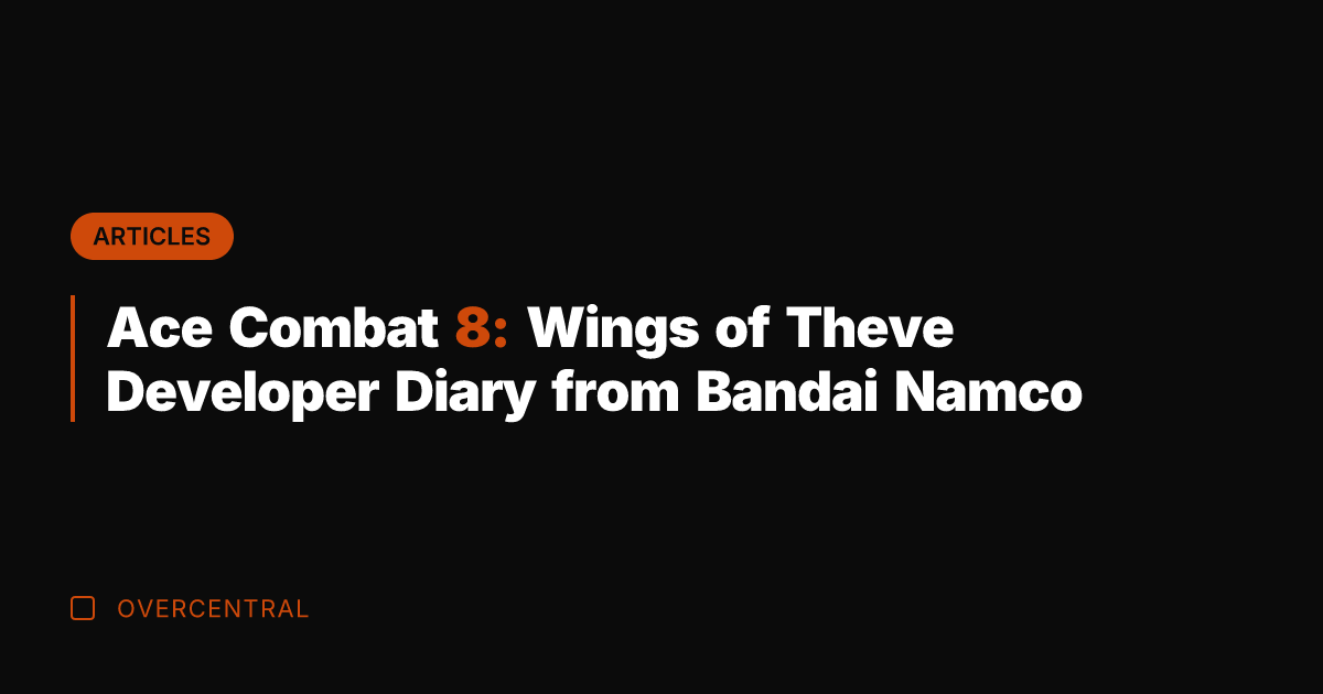 Ace Combat 8: Wings of Theve Developer Diary from Bandai Namco