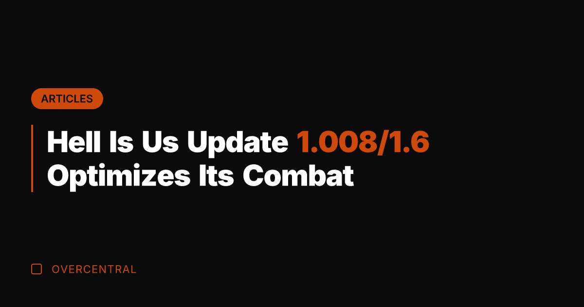 Hell Is Us Update 1.008/1.6 Optimizes Its Combat