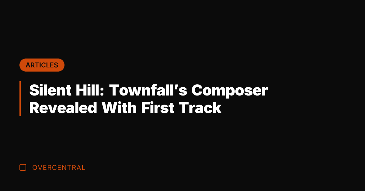Silent Hill: Townfall's Composer Revealed With First Track