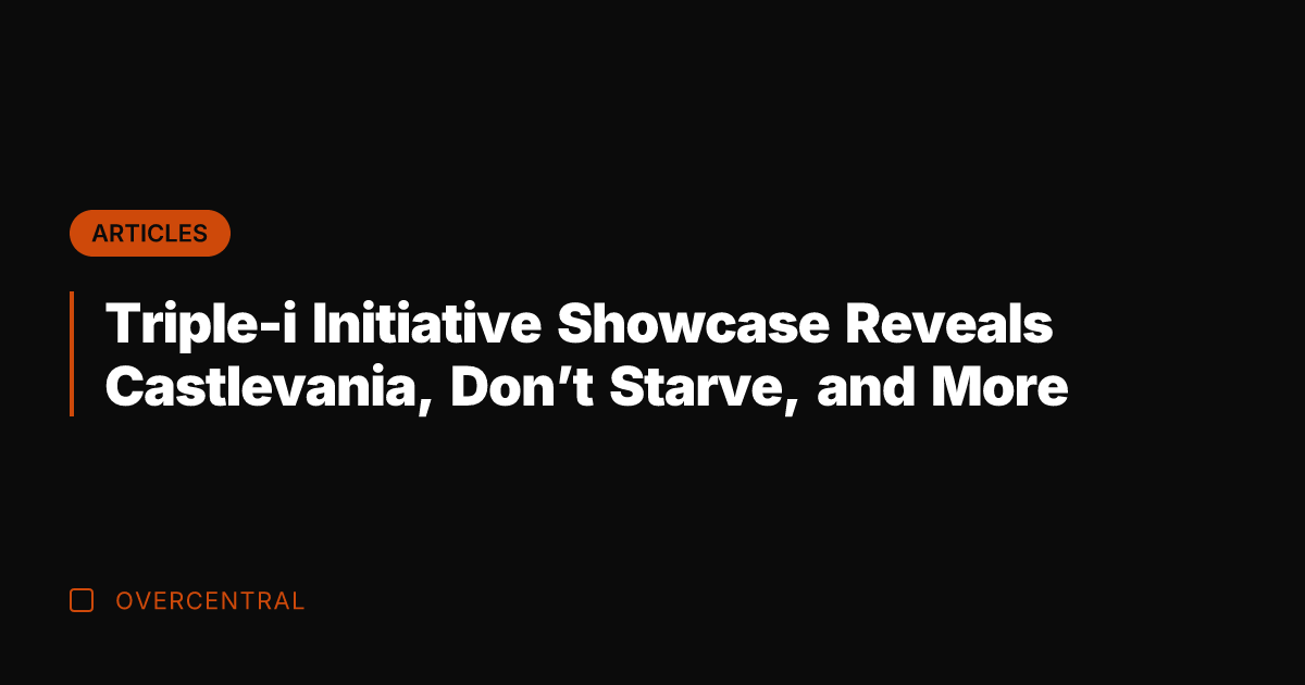 Triple-i Initiative Showcase Reveals Castlevania, Don't Starve, and More
