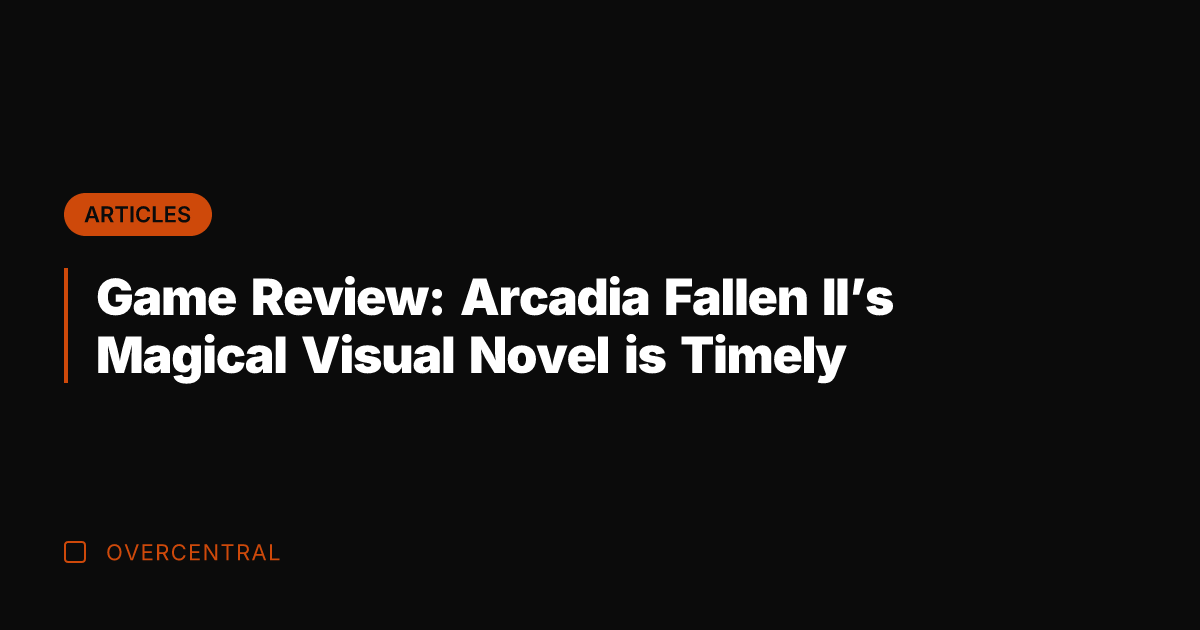 Game Review: Arcadia Fallen II's Magical Visual Novel is Timely