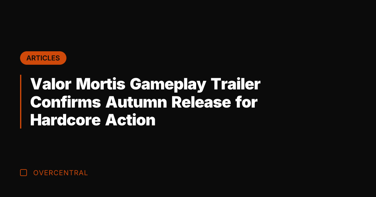 Valor Mortis Gameplay Trailer Confirms Autumn Release for Hardcore Action