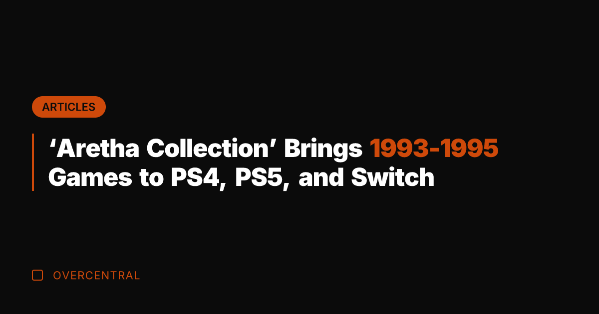 'Aretha Collection' Brings 1993-1995 Games to PS4, PS5, and Switch