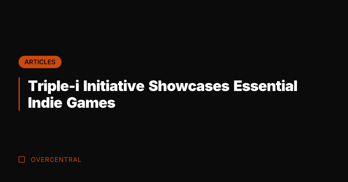 Triple-i Initiative Showcases Essential Indie Games