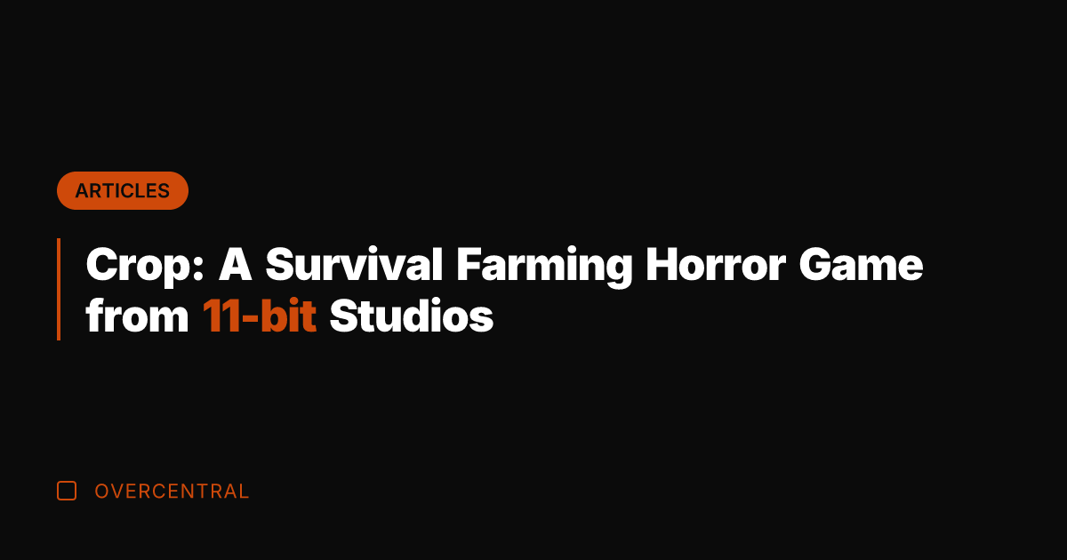 Crop: A Survival Farming Horror Game from 11-bit Studios