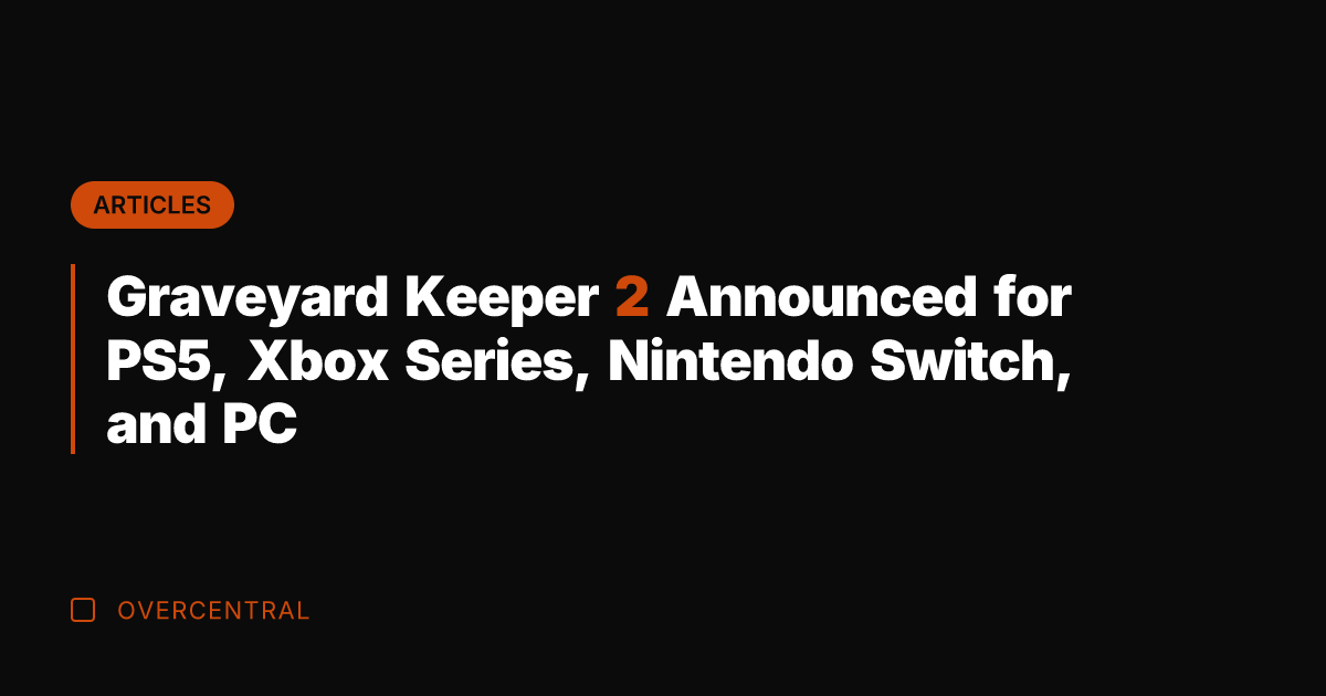 Graveyard Keeper 2 Announced for PS5, Xbox Series, Nintendo Switch, and PC
