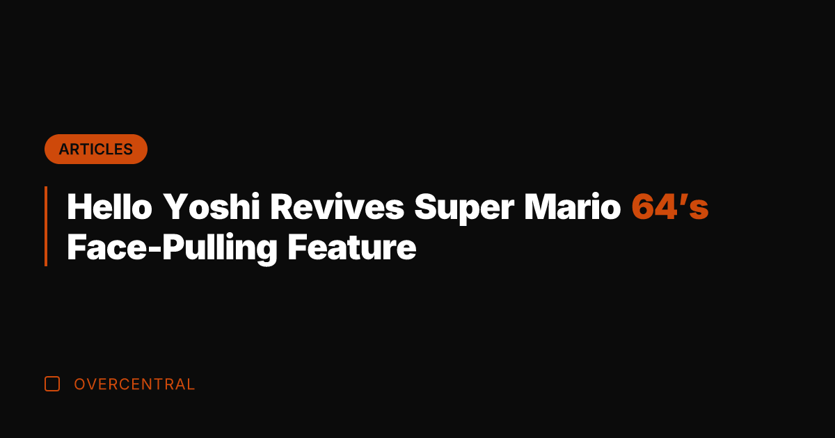 Hello Yoshi Revives Super Mario 64's Face-Pulling Feature