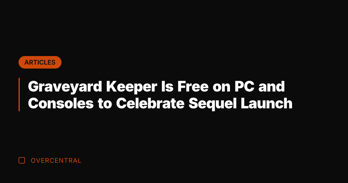 Graveyard Keeper Is Free on PC and Consoles to Celebrate Sequel Launch