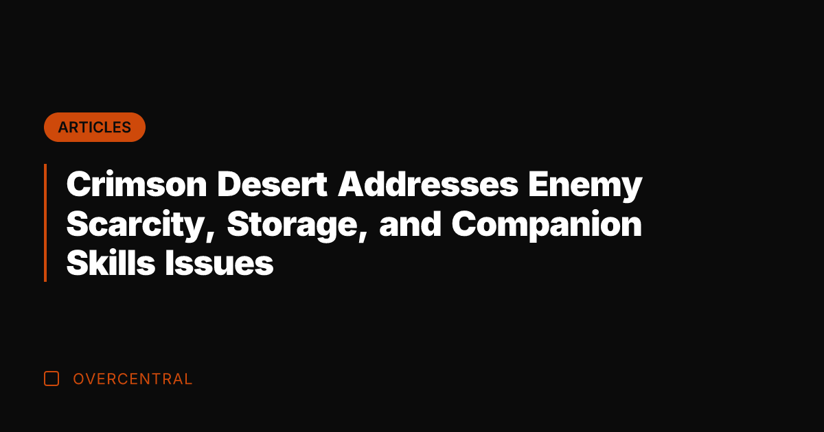 Crimson Desert Addresses Enemy Scarcity, Storage, and Companion Skills Issues