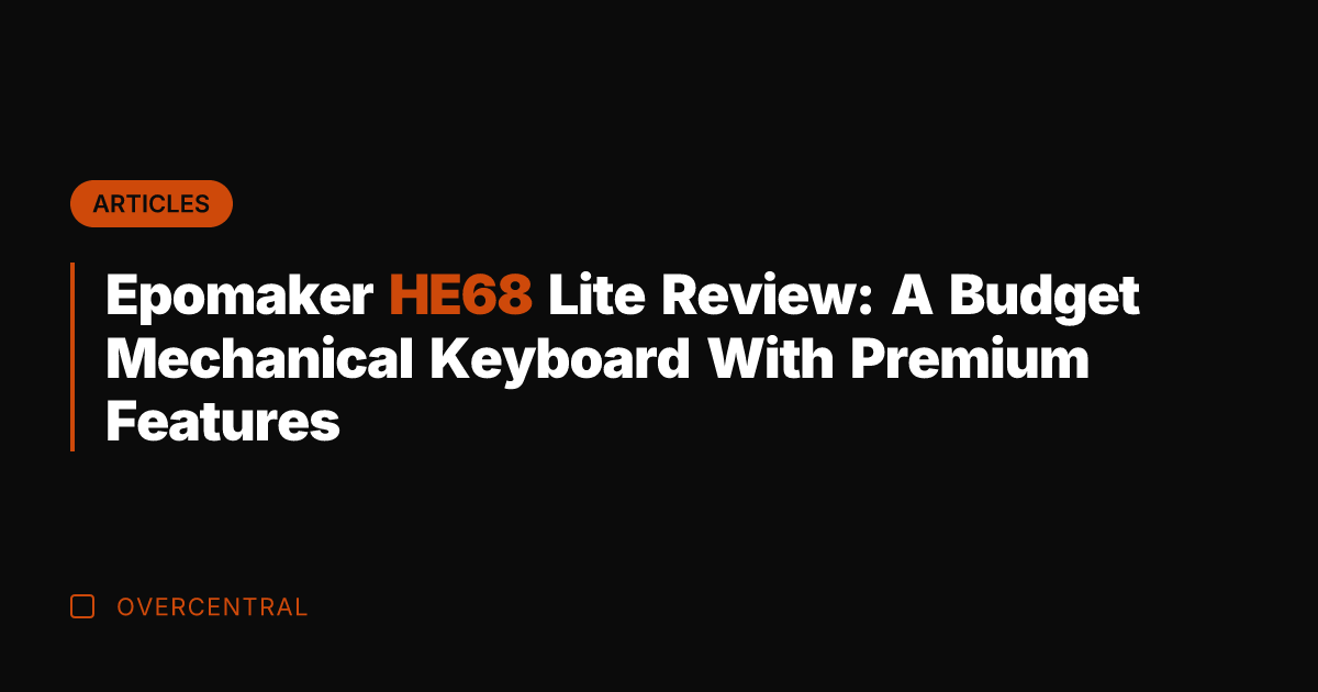 Epomaker HE68 Lite Review: A Budget Mechanical Keyboard With Premium Features