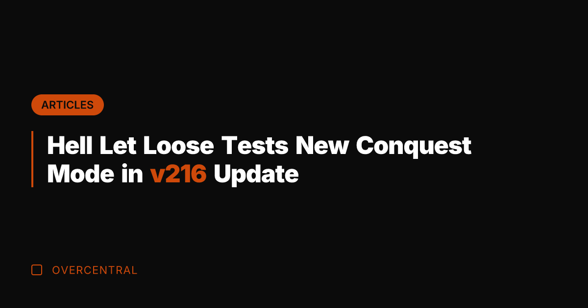 Hell Let Loose Tests New Conquest Mode in v216 Update