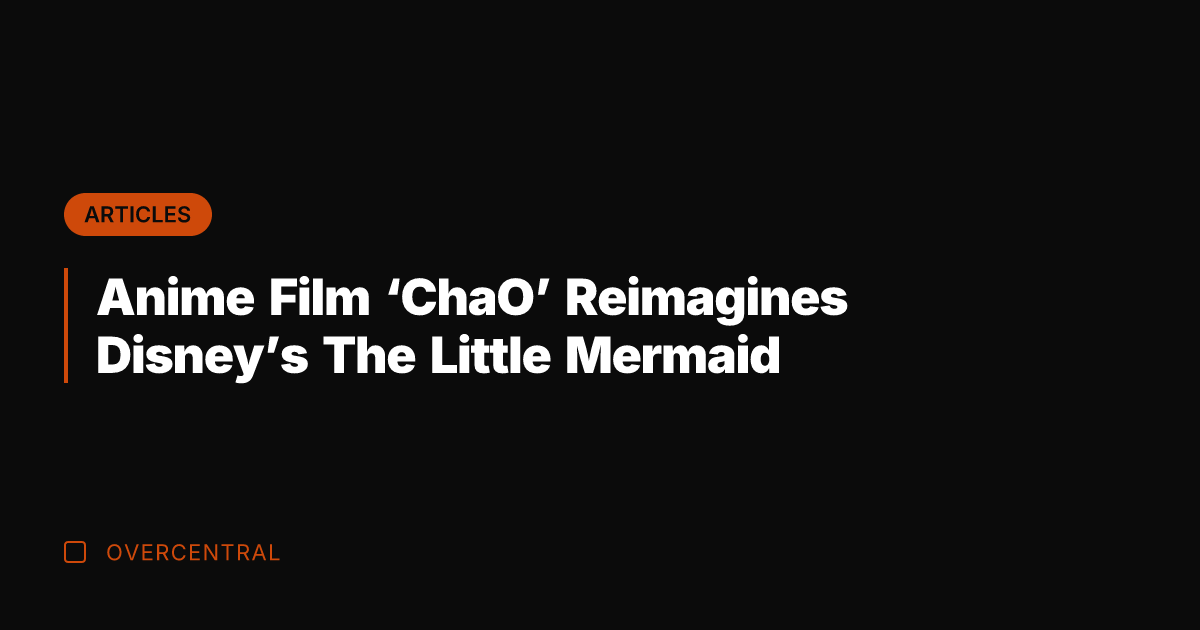 Anime Film 'ChaO' Reimagines Disney's The Little Mermaid