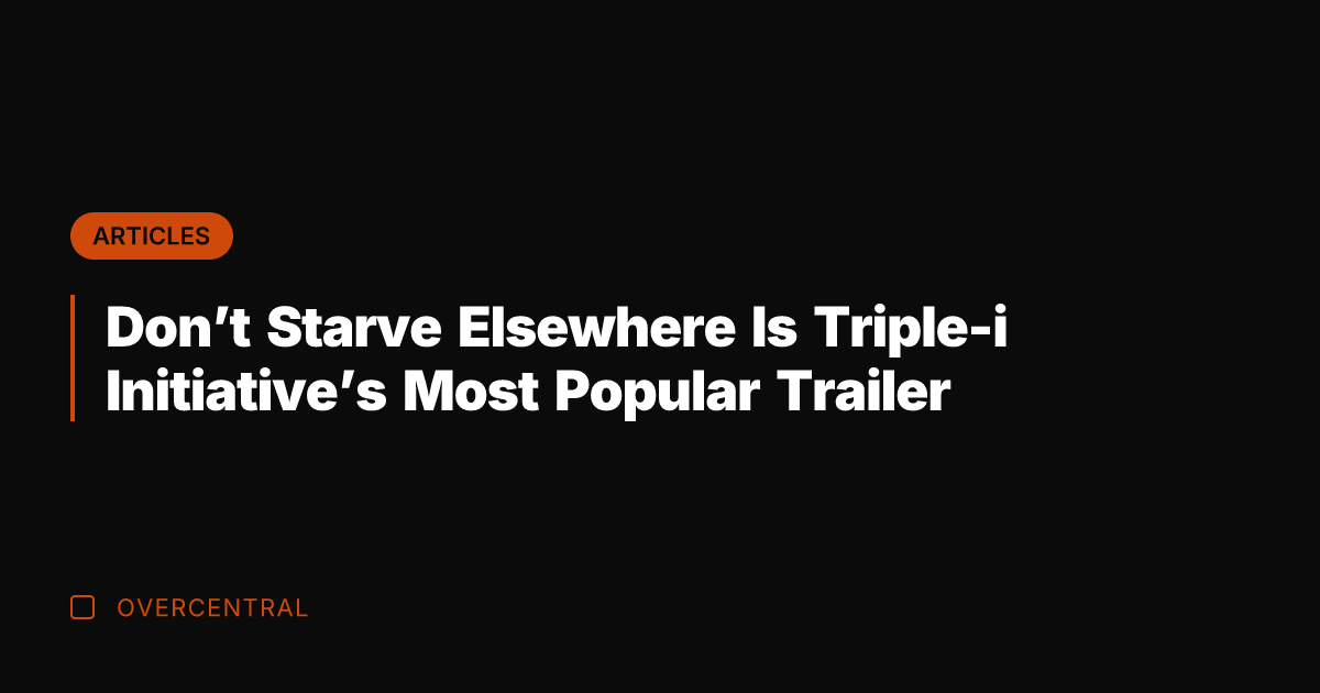 Don't Starve Elsewhere Is Triple-i Initiative's Most Popular Trailer