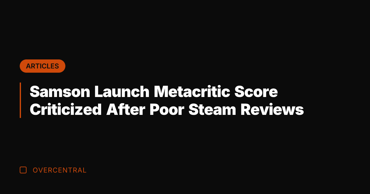 Samson Launch Metacritic Score Criticized After Poor Steam Reviews